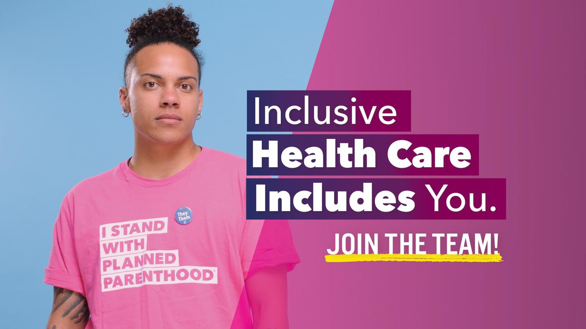 Person wearing I Stand with Planned Parenthood t-shirt, caption reads "Inclusive health care includes you. Join the team!"